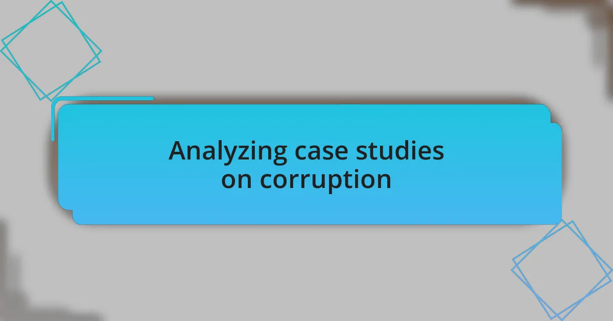 Analyzing case studies on corruption