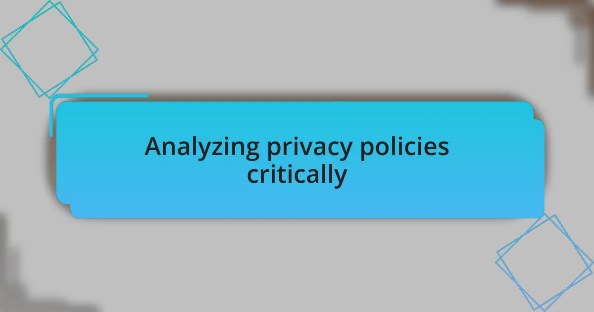 Analyzing privacy policies critically