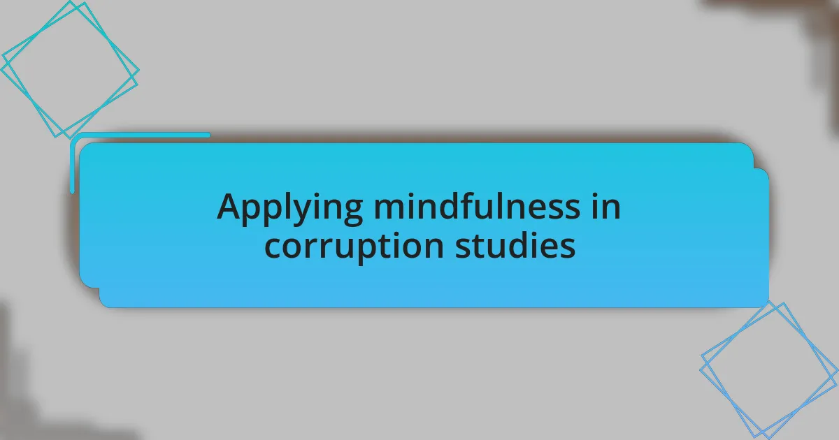 Applying mindfulness in corruption studies