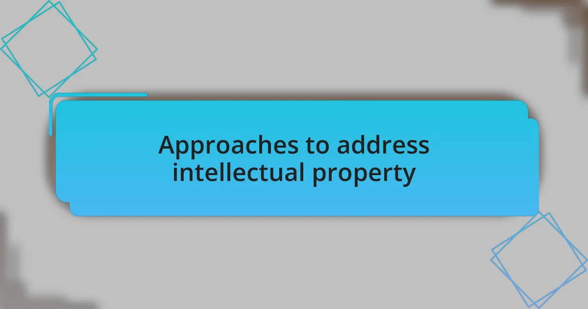 Approaches to address intellectual property