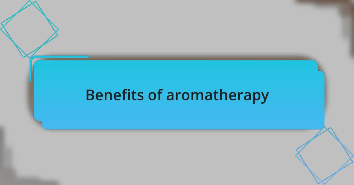 Benefits of aromatherapy
