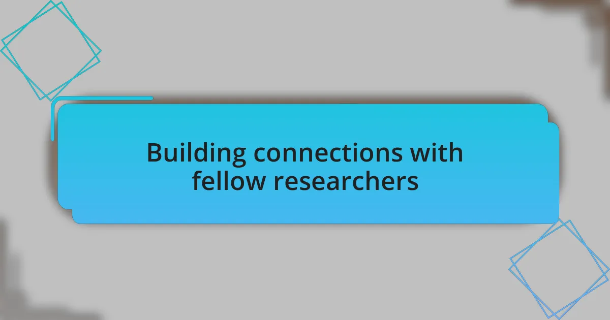 Building connections with fellow researchers