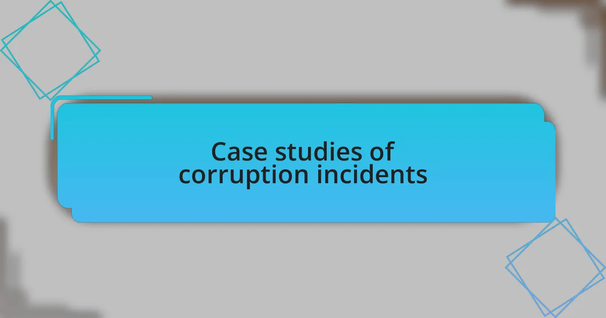 Case studies of corruption incidents