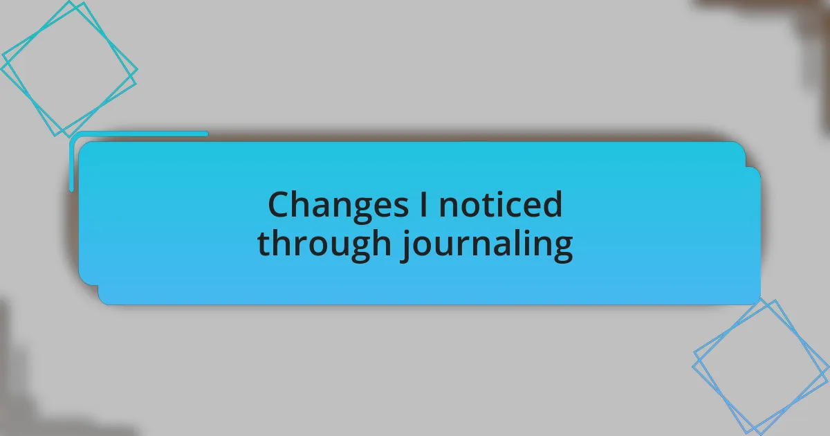 Changes I noticed through journaling