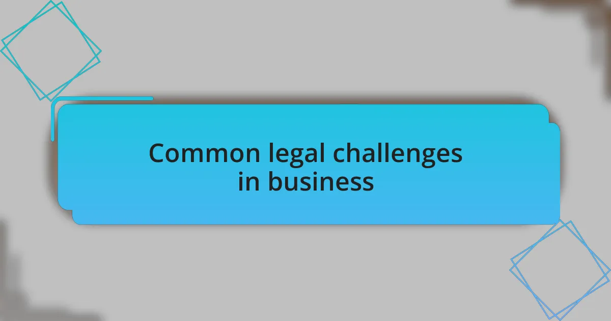 Common legal challenges in business