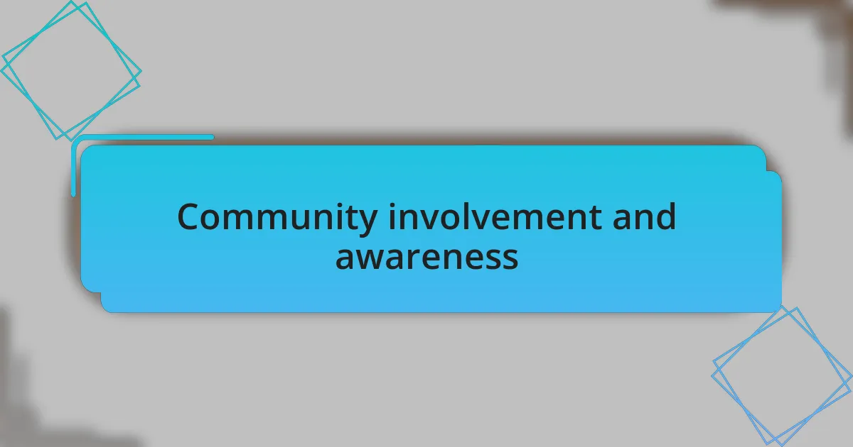 Community involvement and awareness