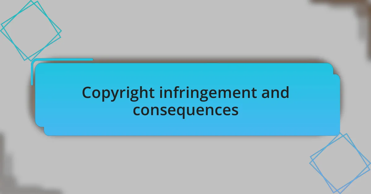 Copyright infringement and consequences