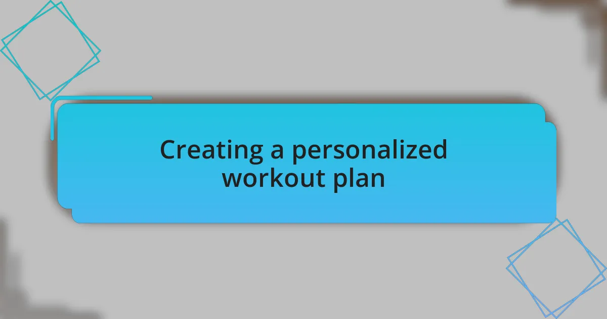 Creating a personalized workout plan