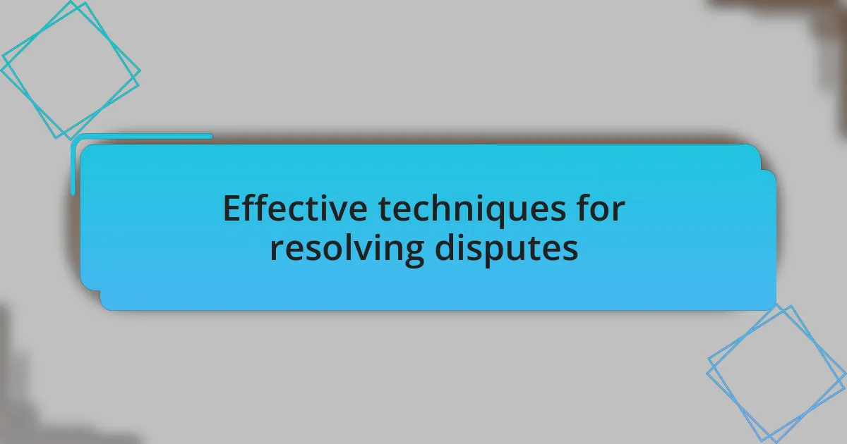 Effective techniques for resolving disputes