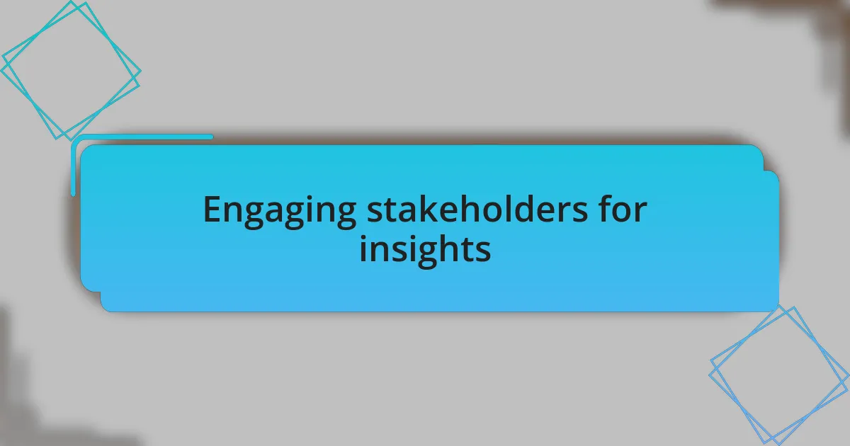 Engaging stakeholders for insights