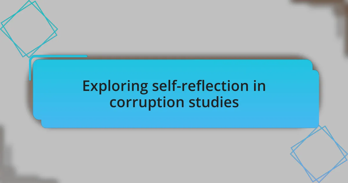 Exploring self-reflection in corruption studies