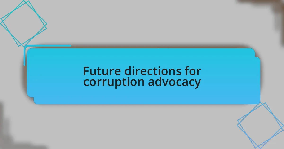 Future directions for corruption advocacy