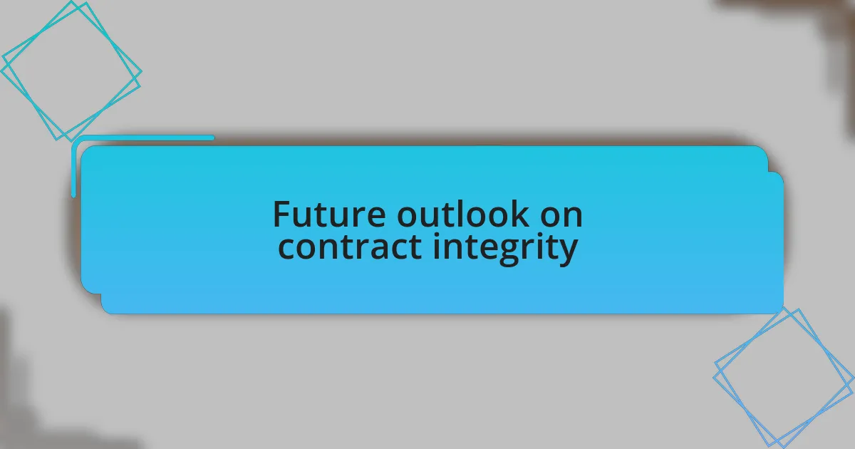Future outlook on contract integrity