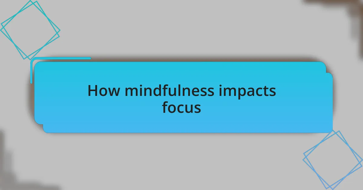 How mindfulness impacts focus