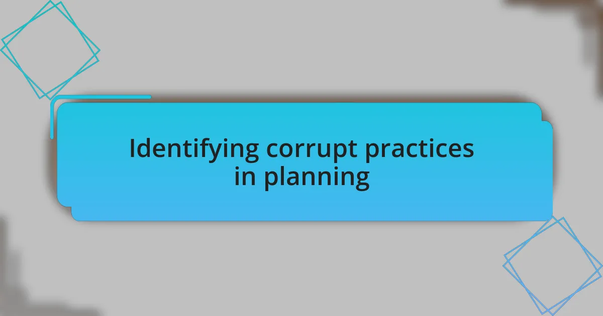 Identifying corrupt practices in planning