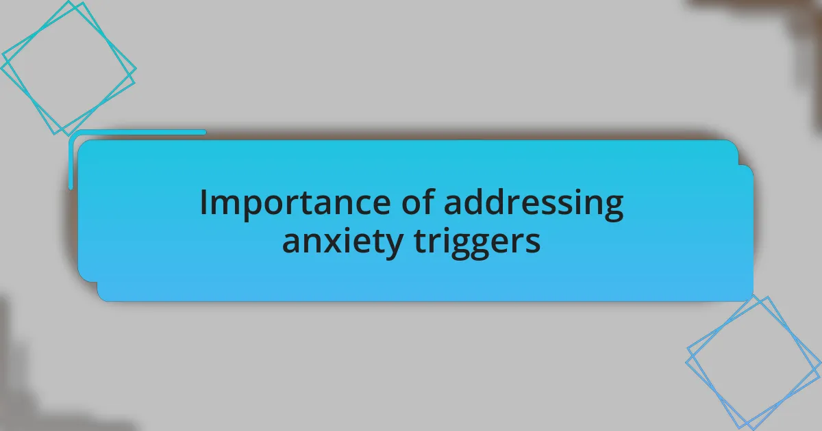 Importance of addressing anxiety triggers