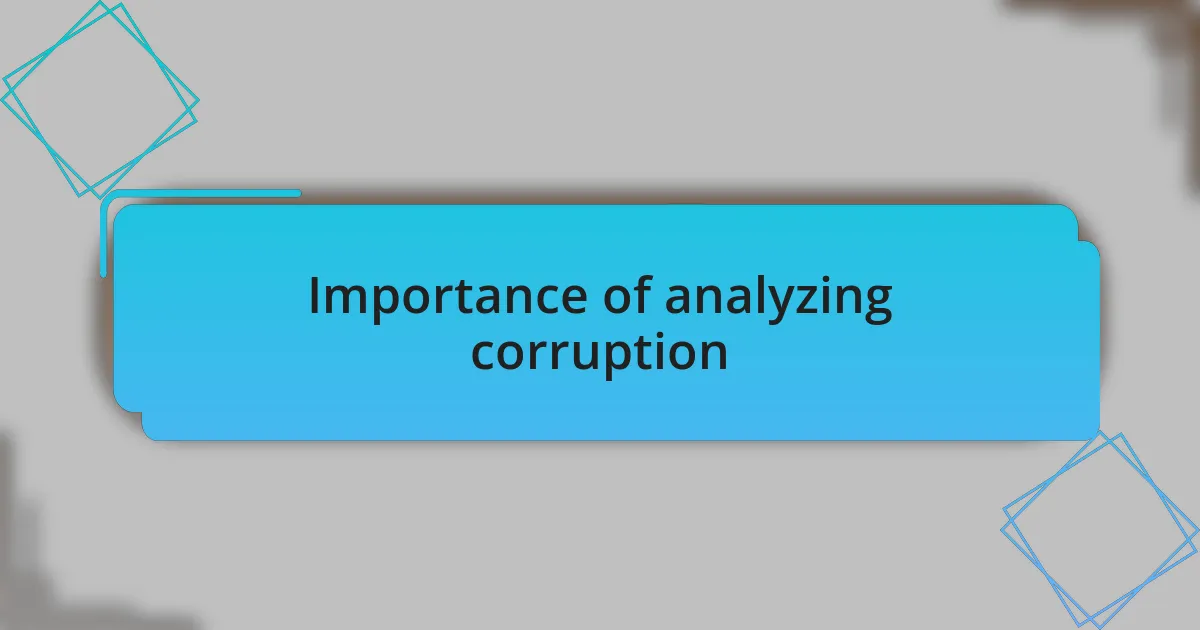 Importance of analyzing corruption