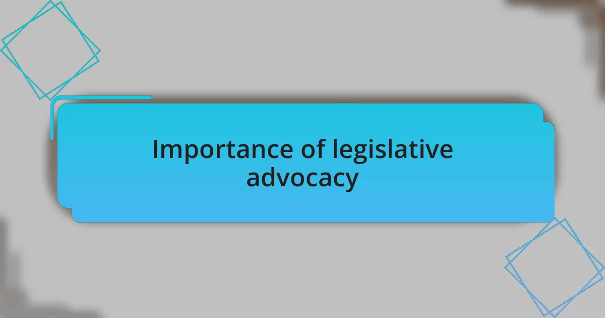 Importance of legislative advocacy