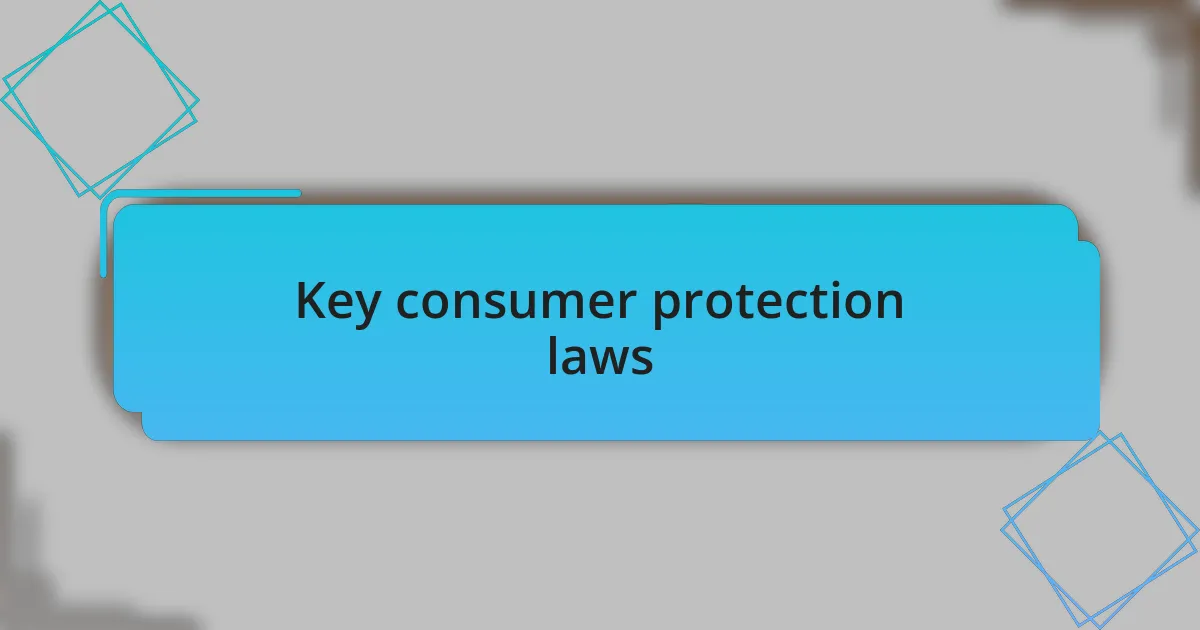 Key consumer protection laws