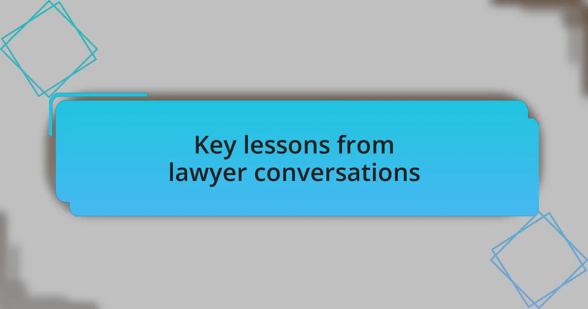 Key lessons from lawyer conversations