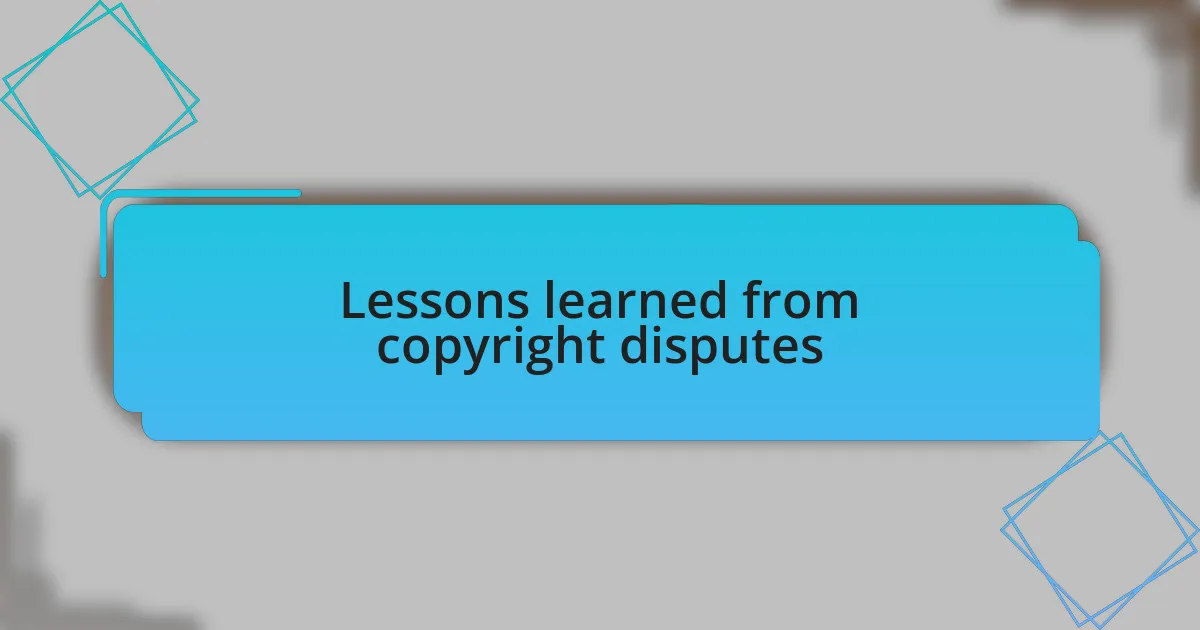 Lessons learned from copyright disputes