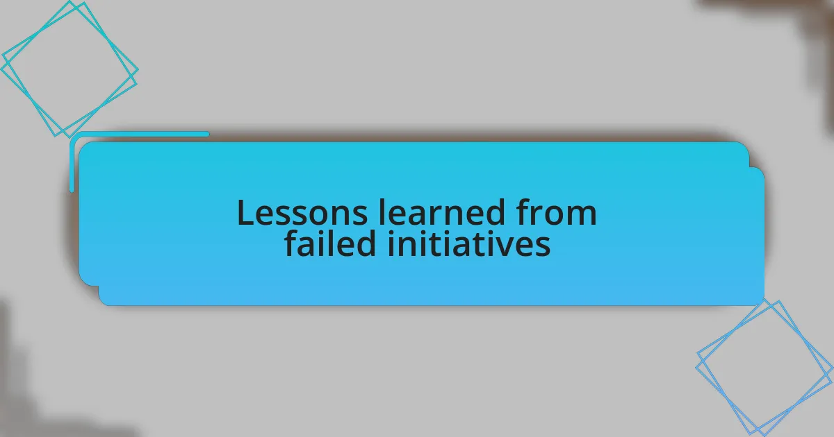 Lessons learned from failed initiatives