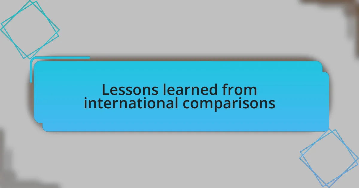 Lessons learned from international comparisons