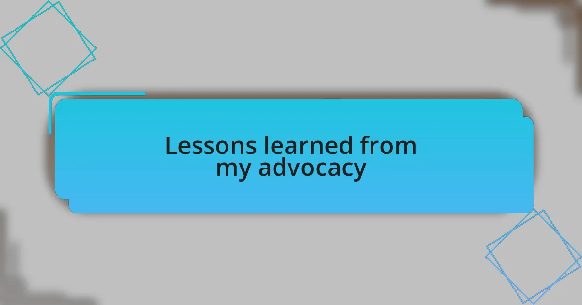 Lessons learned from my advocacy