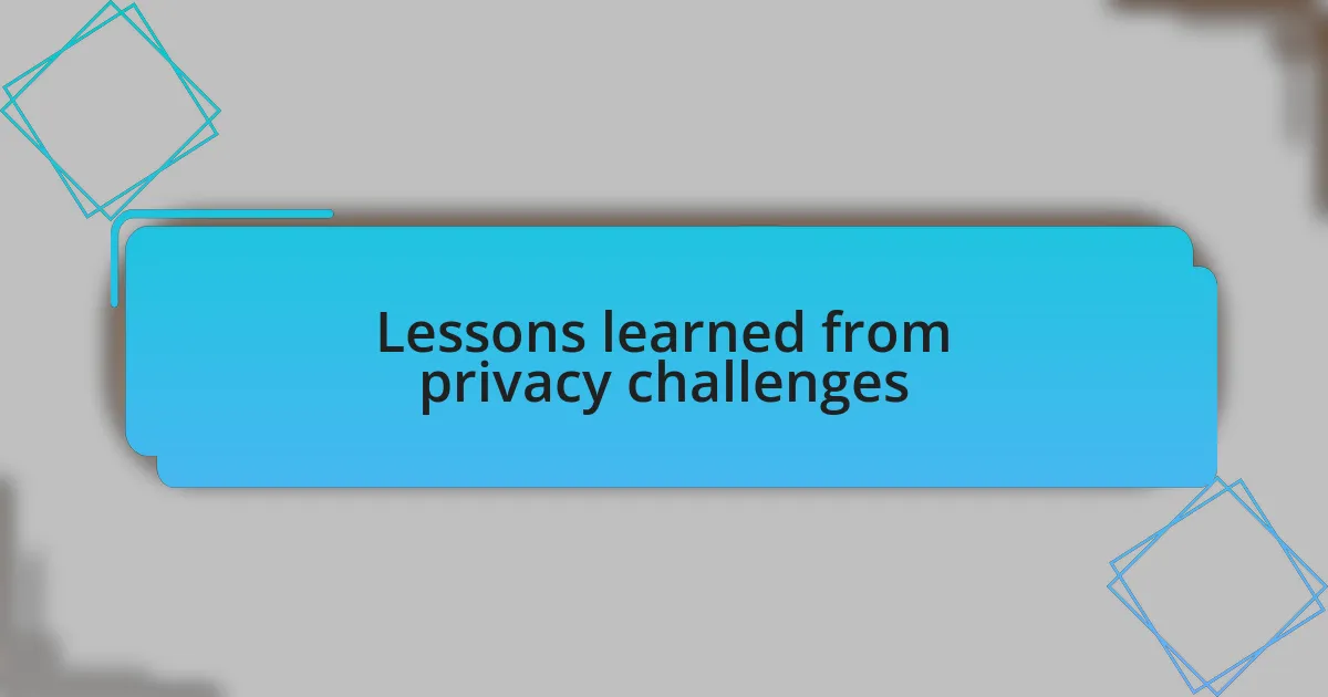 Lessons learned from privacy challenges