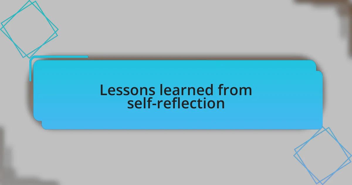 Lessons learned from self-reflection