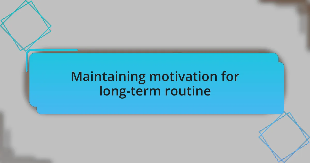 Maintaining motivation for long-term routine