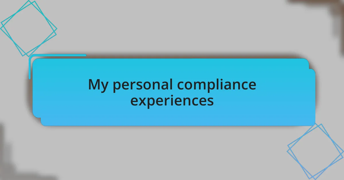 My personal compliance experiences