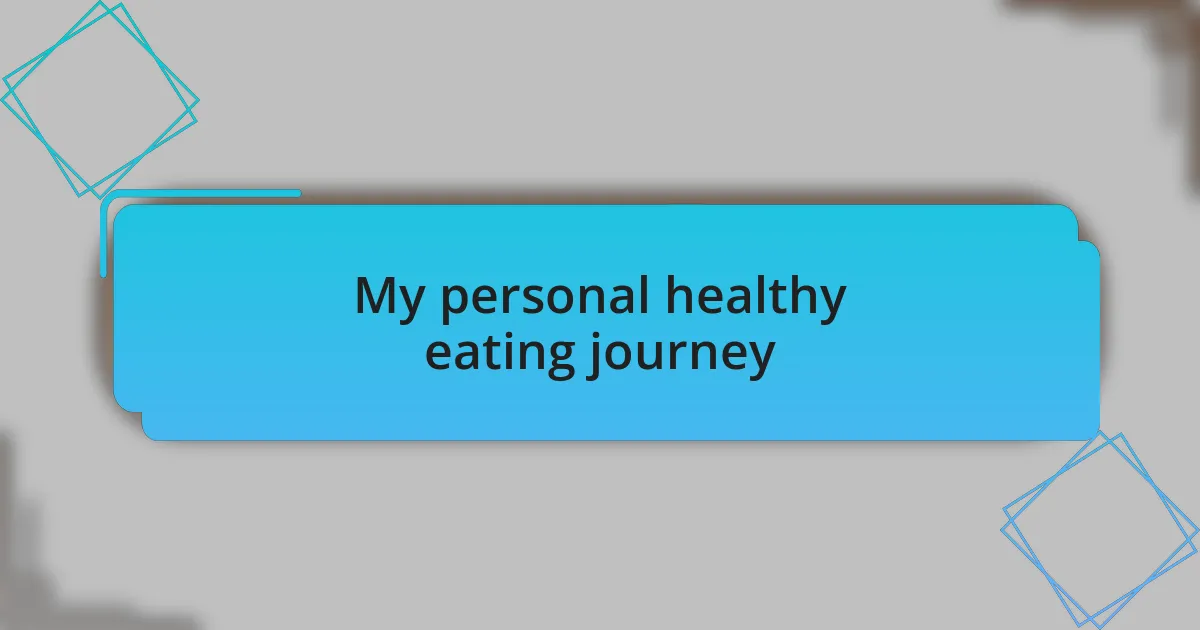 My personal healthy eating journey