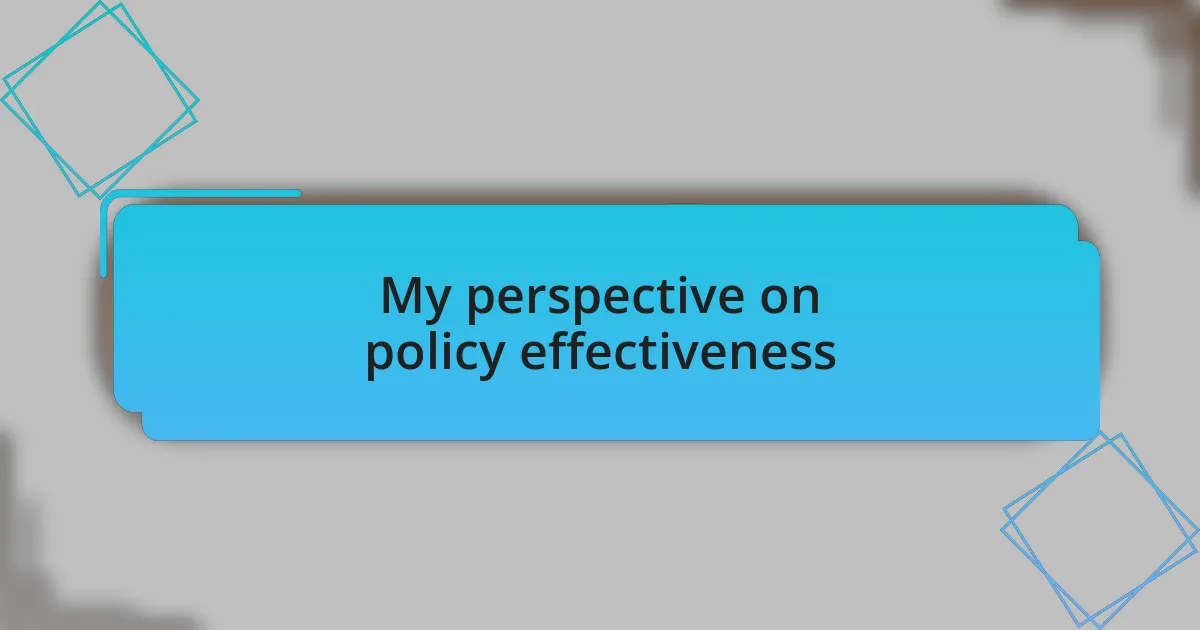 My perspective on policy effectiveness