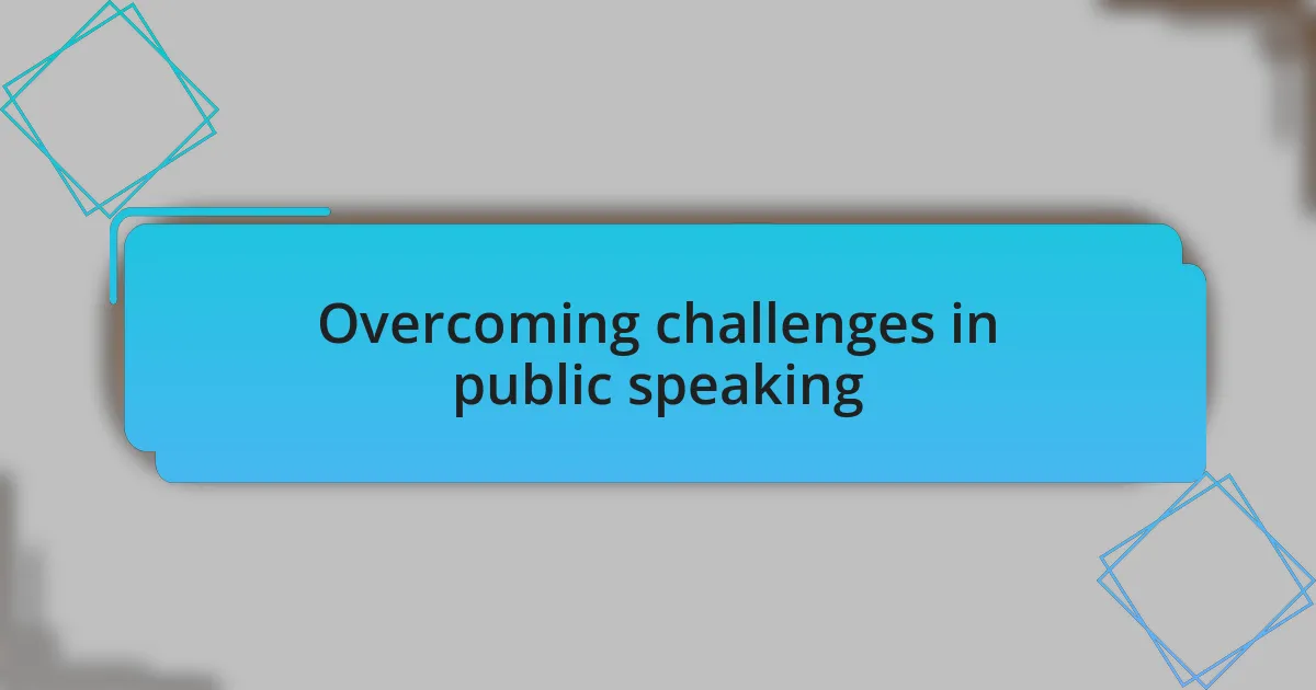 Overcoming challenges in public speaking