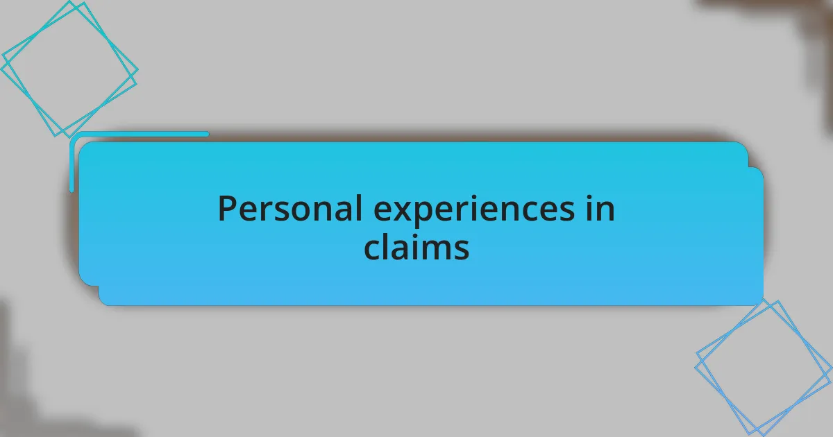 Personal experiences in claims