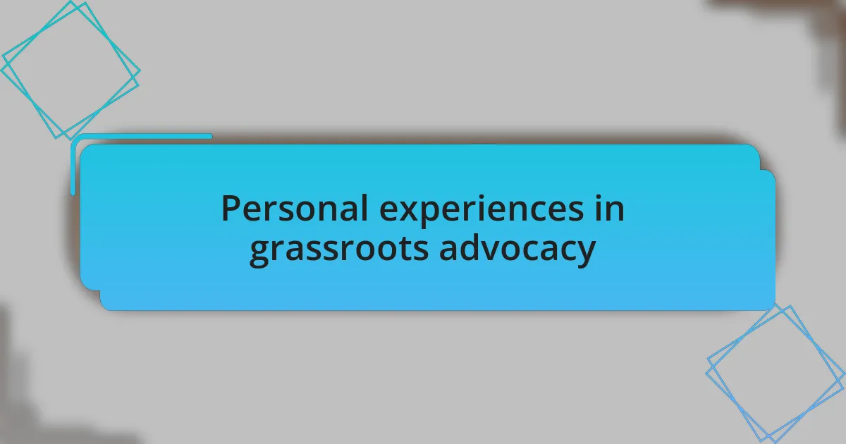 Personal experiences in grassroots advocacy