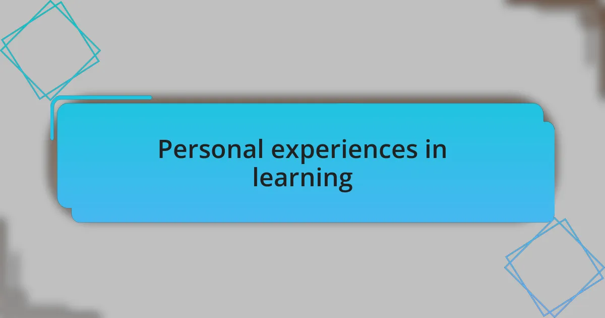 Personal experiences in learning