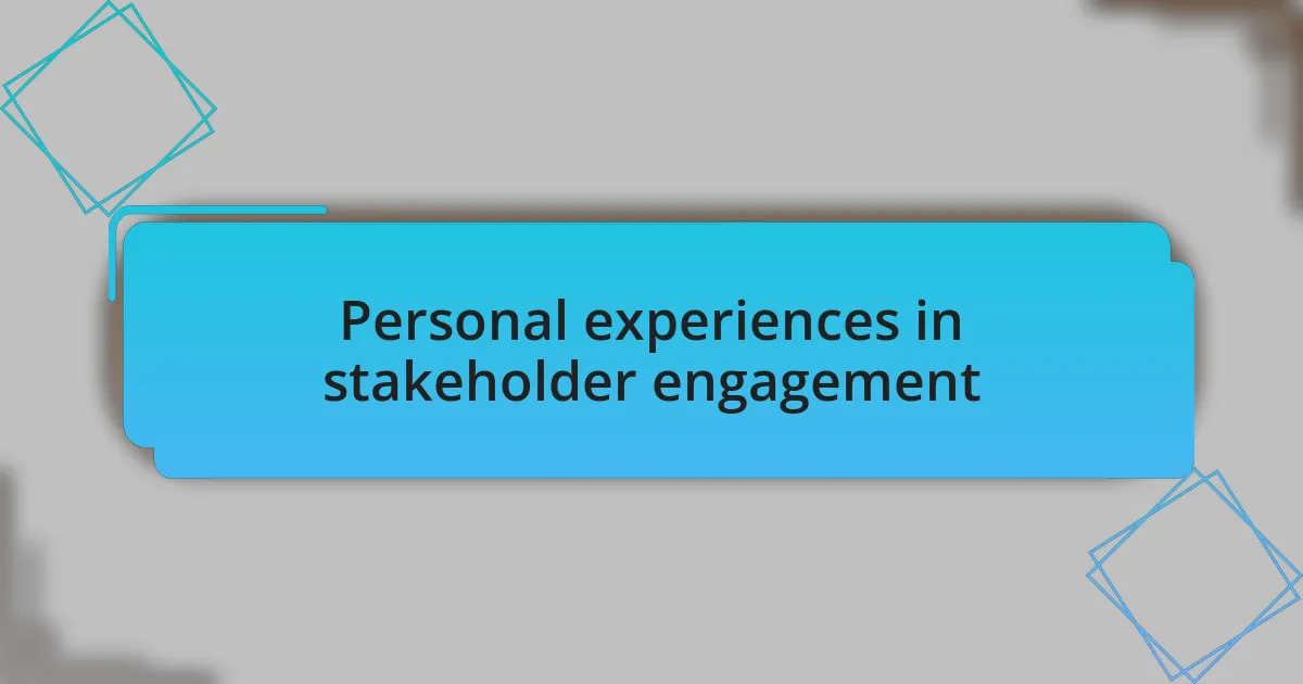 Personal experiences in stakeholder engagement
