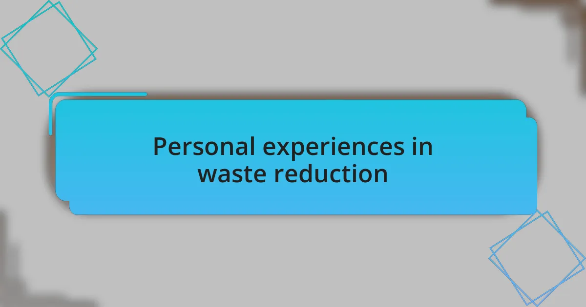 Personal experiences in waste reduction