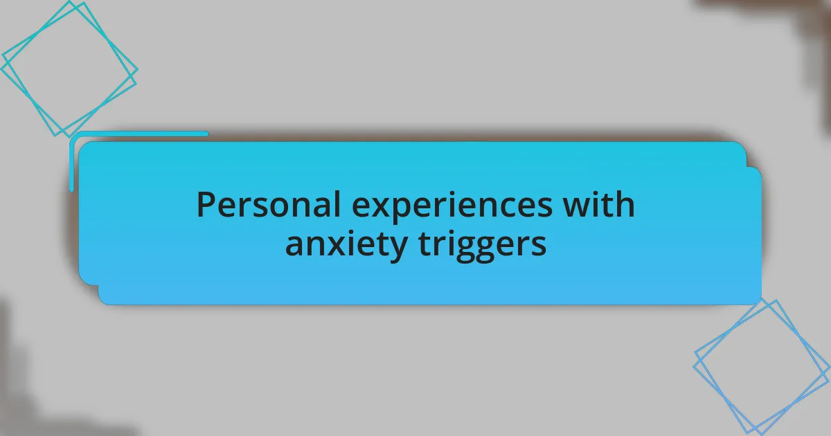 Personal experiences with anxiety triggers