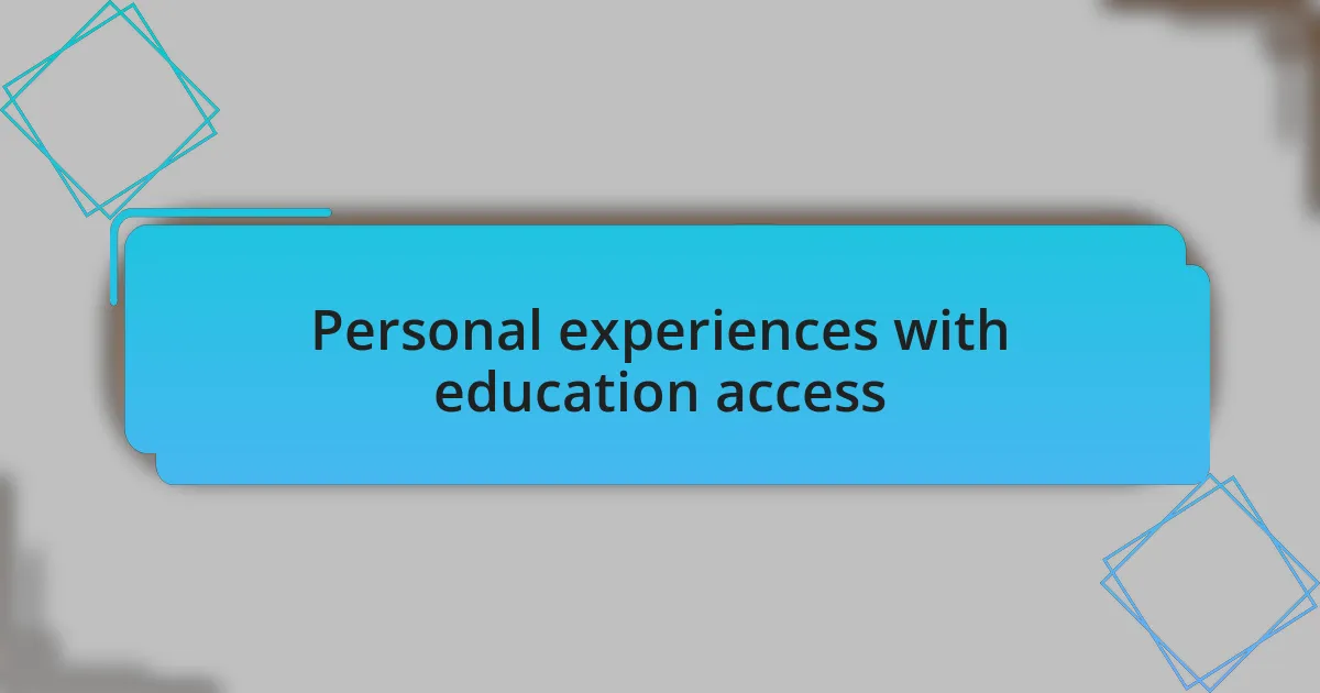 Personal experiences with education access