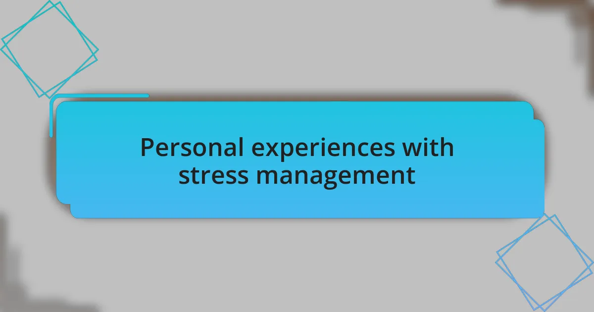 Personal experiences with stress management