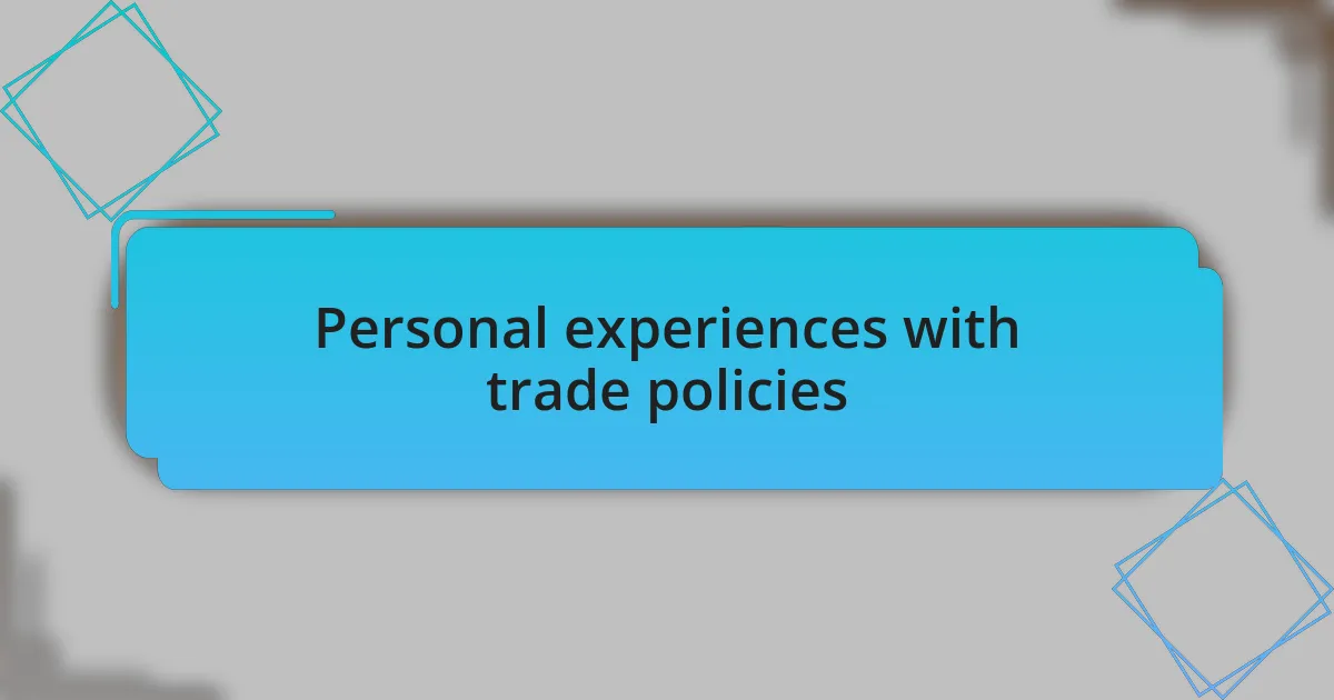 Personal experiences with trade policies
