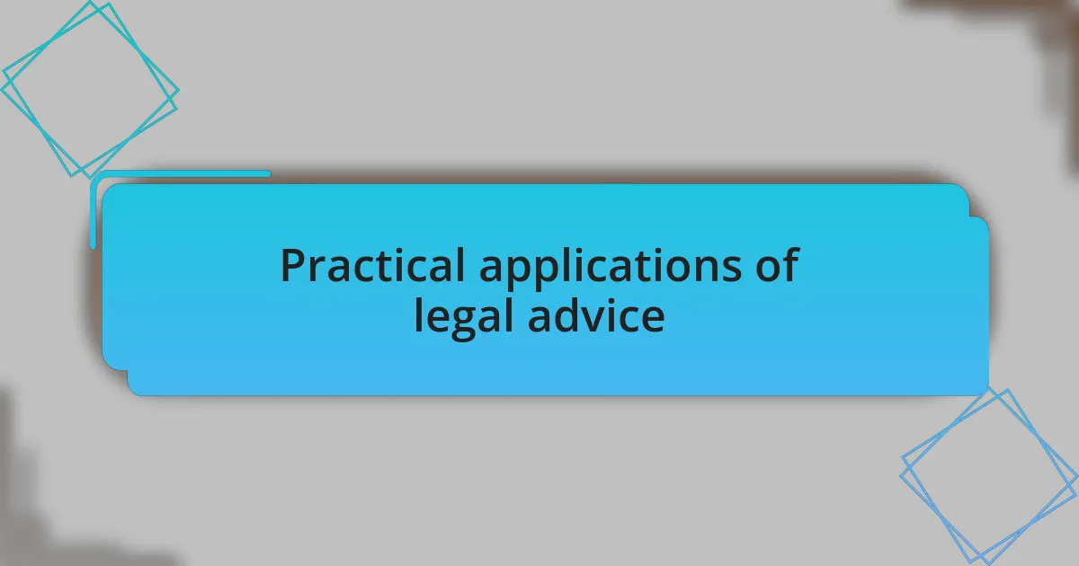 Practical applications of legal advice