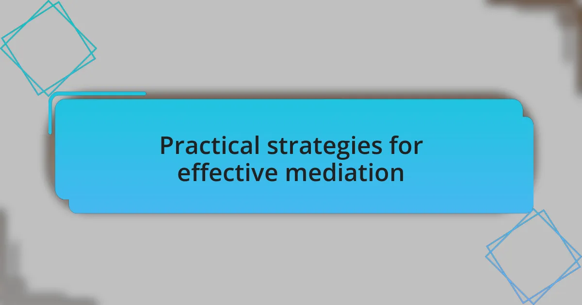 Practical strategies for effective mediation