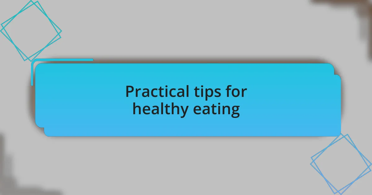 Practical tips for healthy eating