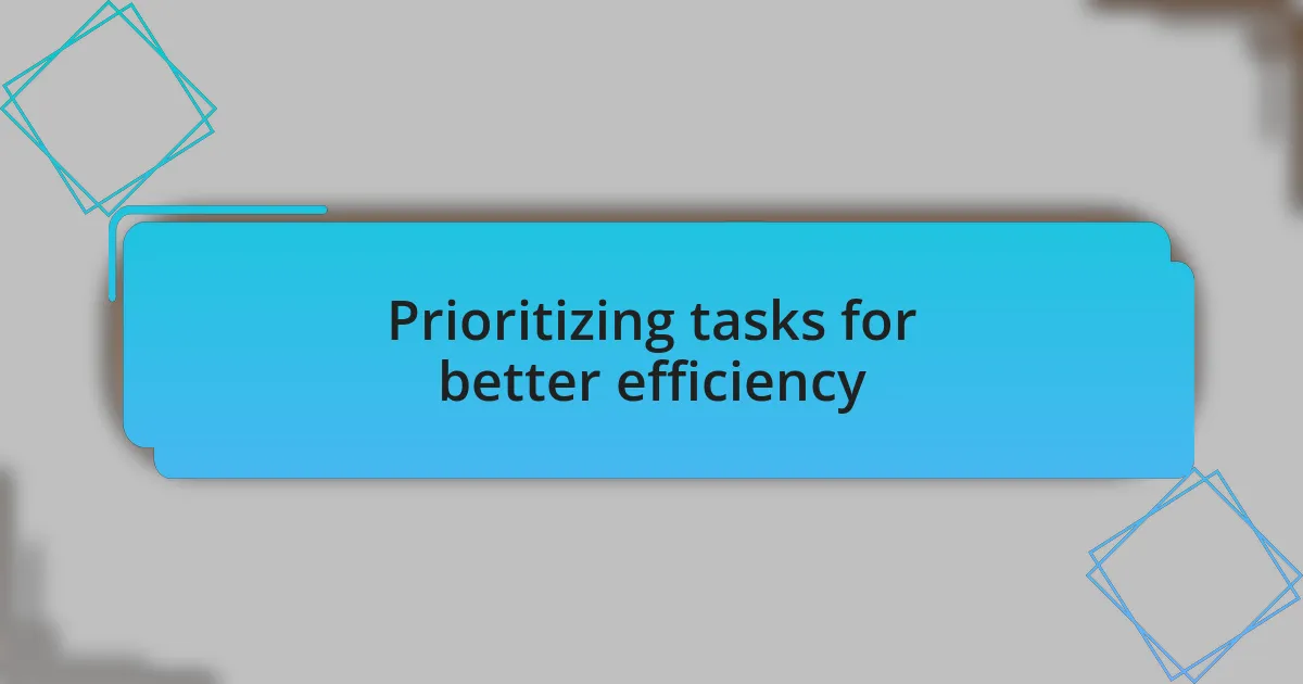 Prioritizing tasks for better efficiency