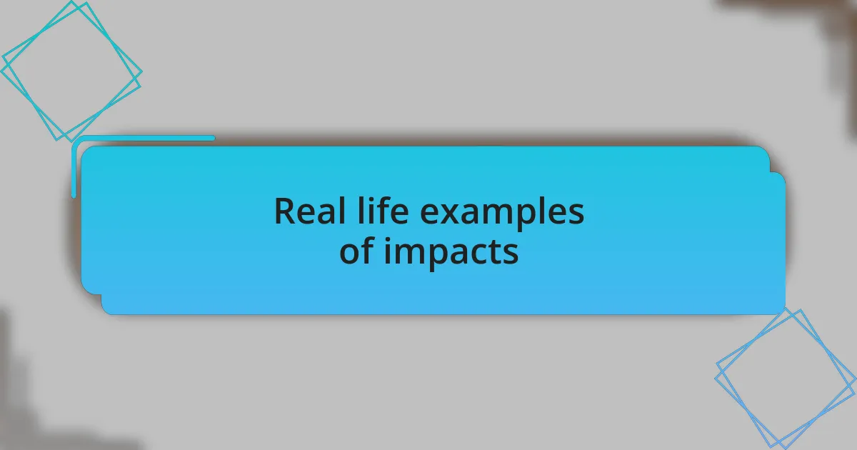 Real life examples of impacts
