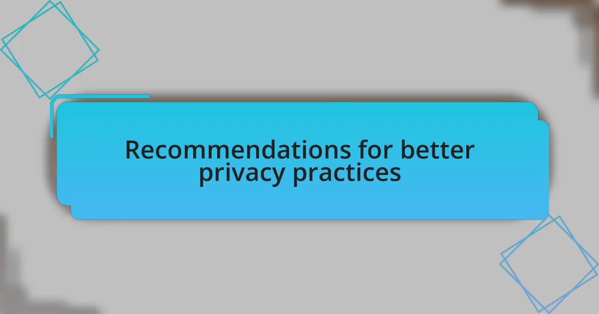 Recommendations for better privacy practices